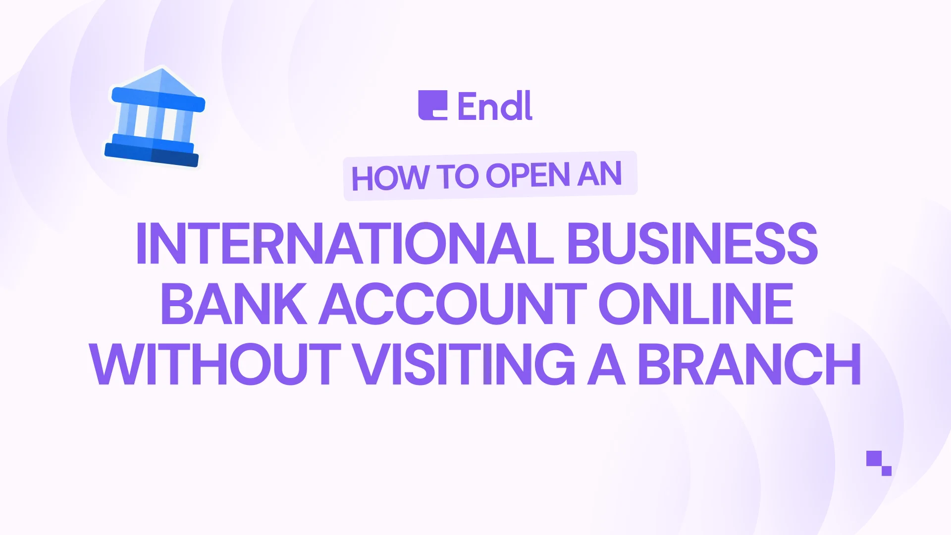 How to Open an International Business Bank Account Online Without Visiting a Branch