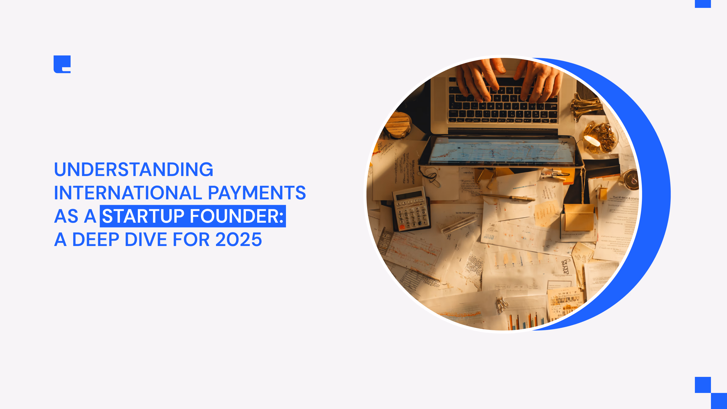 Understanding International Payments as a Startup Founder: A Deep Dive for 2025
